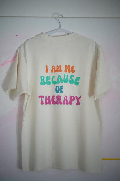 I am me because of therapy - SHIRT